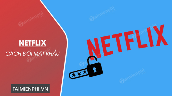 cach doi mat khau netflix 0 cach doi mat khau netflix 0