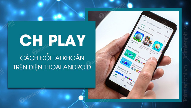 cach doi tai khoan ch play tren android cach doi tai khoan ch play tren android