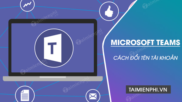 cach doi ten tren microsoft teams cach doi ten tren microsoft teams