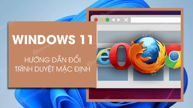 cach doi trinh duyet mac dinh tren windows 11 cach doi trinh duyet mac dinh tren windows 11