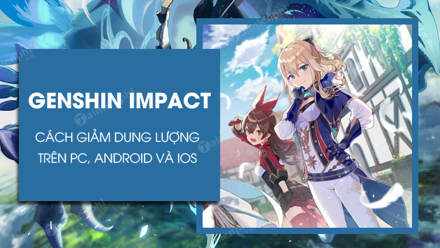 cach giam dung luong genshin impact pc android ios cach giam dung luong genshin impact pc android ios