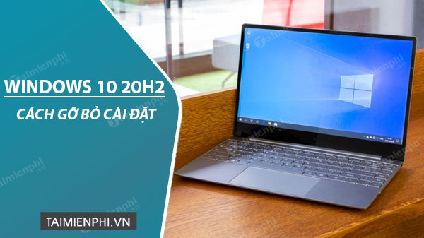 cach go bo cai dat windows 10 20h2 10 cach go bo cai dat windows 10 20h2 10