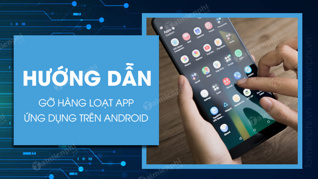 cach go hang loat ung dung tren android cach go hang loat ung dung tren android