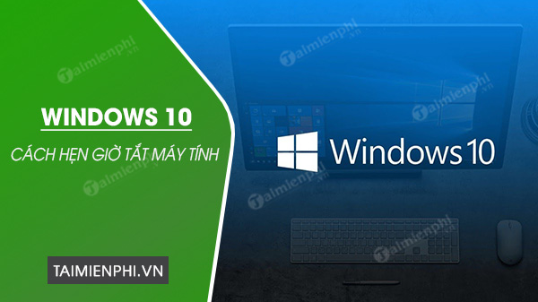 cach hen gio tat may windows 10 0 cach hen gio tat may windows 10 0