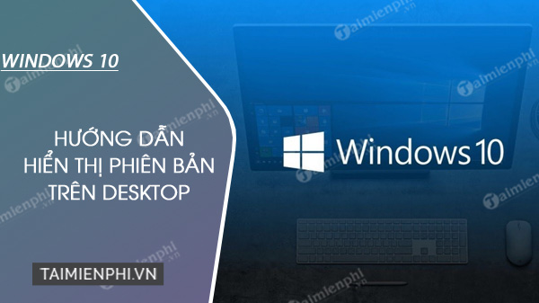 cach hien thi phien ban windows 10 tren desktop cach hien thi phien ban windows 10 tren desktop