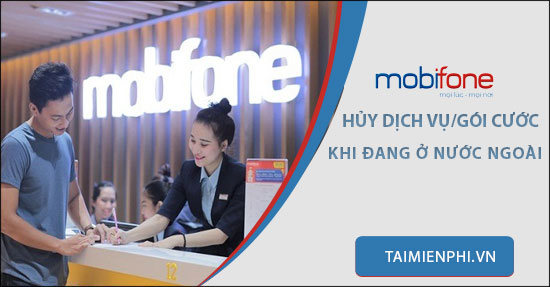 cach huy dich vu mobifone khi dang o nuoc ngoai cach huy dich vu mobifone khi dang o nuoc ngoai