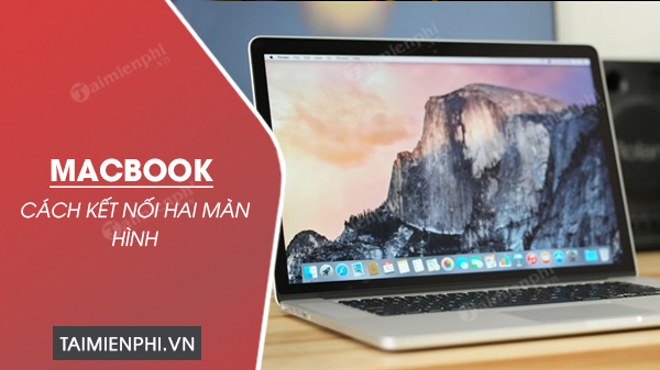 cach ket noi hai man hinh tren macbook 0 cach ket noi hai man hinh tren macbook 0