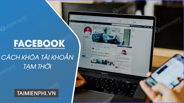 cach khoa tai khoan facebook tam thoi cach khoa tai khoan facebook tam thoi