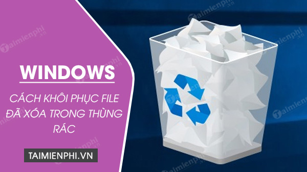 cach khoi phuc file da xoa trong thung rac cach khoi phuc file da xoa trong thung rac