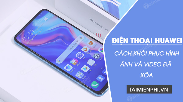 cach khoi phuc hinh anh va video da xoa tren dien thoai huawei cach khoi phuc hinh anh va video da xoa tren dien thoai huawei