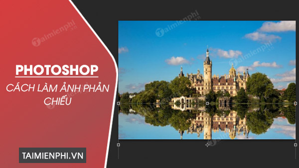 cach lam anh phan chieu trong photoshop 0 cach lam anh phan chieu trong photoshop 0