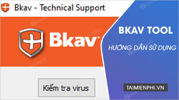 cach su dung bkav tool kiem tra virus cach su dung bkav tool kiem tra virus