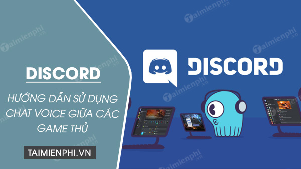 cach su dung discord chat voice giua cac game thu cach su dung discord chat voice giua cac game thu