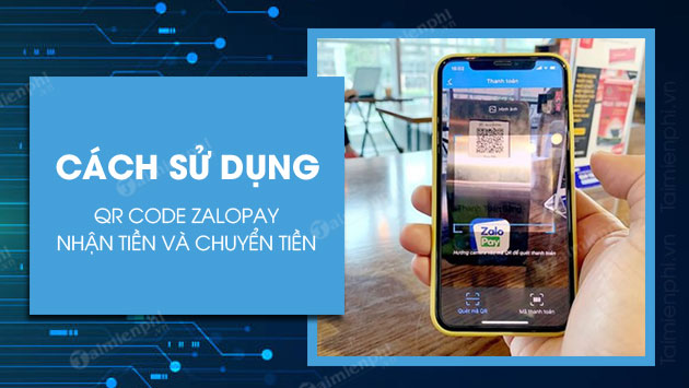 cach su dung ma qr code zalopay nhan chuyen tien cach su dung ma qr code zalopay nhan chuyen tien