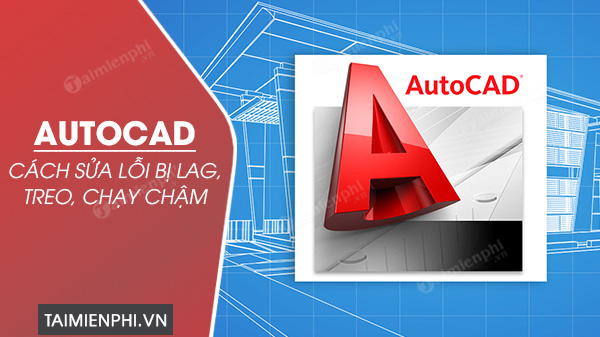 cach sua loi autocad bi lag treo chay cham 0 cach sua loi autocad bi lag treo chay cham 0