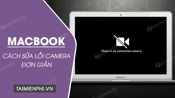 cach sua loi camera tren macbook cach sua loi camera tren macbook