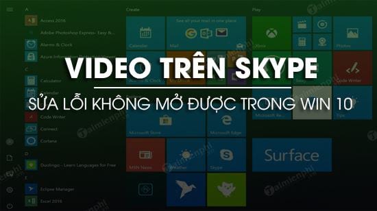 cach sua loi khong mo duoc video tren skype trong windows 10 cach sua loi khong mo duoc video tren skype trong windows 10