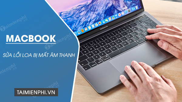 cach sua loi loa bi mat am thanh tren macbook cach sua loi loa bi mat am thanh tren macbook