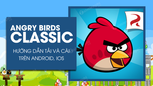 cach tai va cai angry birds classic tren android ios tai viet nam cach tai va cai angry birds classic tren android ios tai viet nam