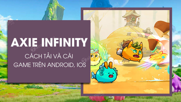 cach tai va cai axie infinity tren android ios cach tai va cai axie infinity tren android ios