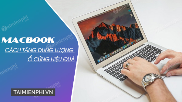 cach tang dung luong o cung macbook hieu qua cach tang dung luong o cung macbook hieu qua