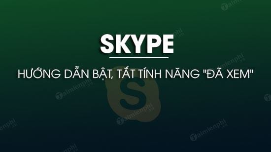 cach tat da xem tren skype cach tat da xem tren skype