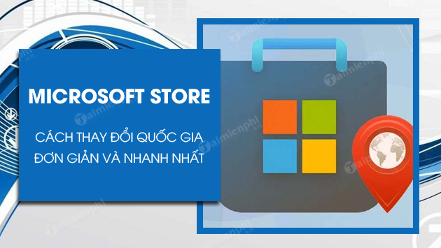 cach thay doi quoc gia microsoft store cach thay doi quoc gia microsoft store