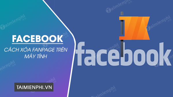 cach xoa fanpage facebook tren may tinh cach xoa fanpage facebook tren may tinh