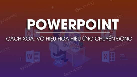 cach xoa hieu ung dong tren powerpoint cach xoa hieu ung dong tren powerpoint