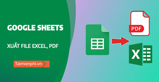 cach xuat file excel pdf tu google sheet cach xuat file excel pdf tu google sheet