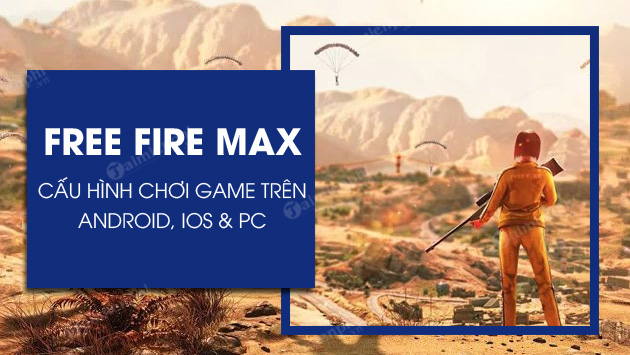 cau hinh choi free fire max tren dien thoai android ios va pc cau hinh choi free fire max tren dien thoai android ios va pc