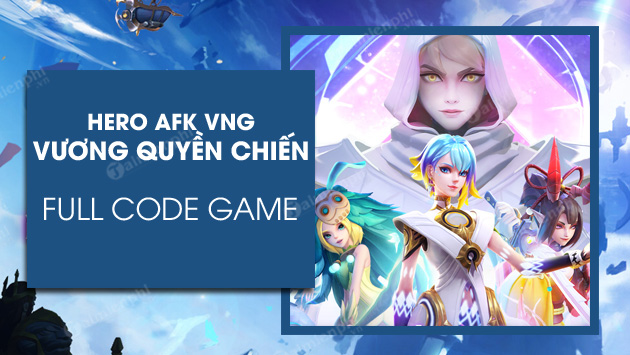 code hero afk vuong quyen chien vng code hero afk vuong quyen chien vng