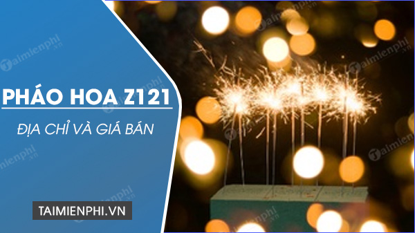 dia chi ban phao hoa khong no z121 dia chi ban phao hoa khong no z121