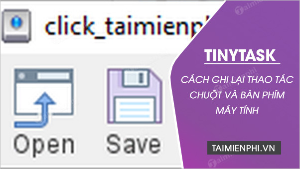 ghi lai thao tac chuot va ban phim may tinh bang tinytask ghi lai thao tac chuot va ban phim may tinh bang tinytask