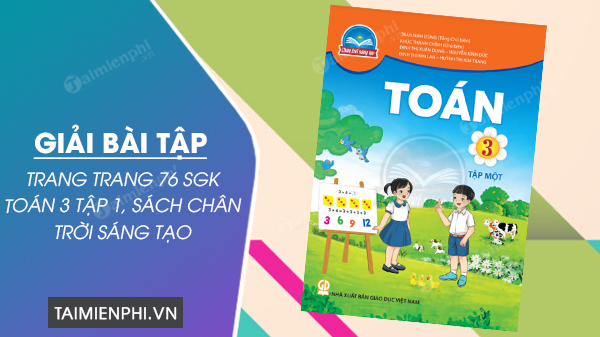 giai bai tap trang 76 sgk toan 3 tap 1 sach chan troi sang tao 0 giai bai tap trang 76 sgk toan 3 tap 1 sach chan troi sang tao 0