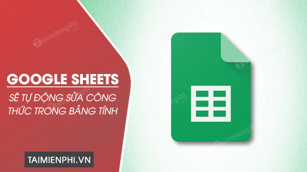 google sheets se tu dong sua cong thuc trong bang tinh google sheets se tu dong sua cong thuc trong bang tinh