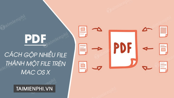 gop nhieu file pdf thanh 1 file pdf duy nhat tren mac os x 1 gop nhieu file pdf thanh 1 file pdf duy nhat tren mac os x 1