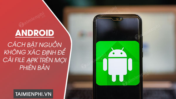 huong dan bat nguon khong xac dinh de cai file apk 0 huong dan bat nguon khong xac dinh de cai file apk 0