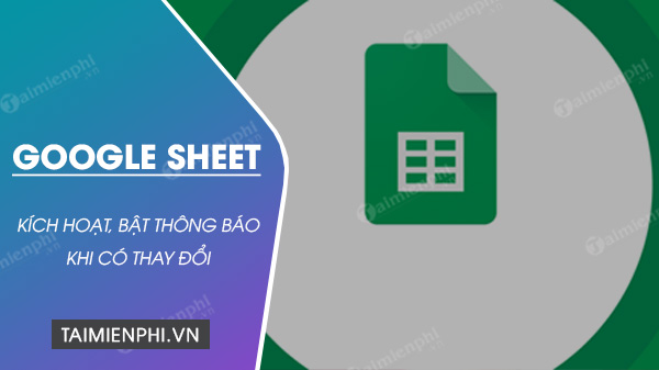 huong dan bat thong bao thay doi tren google sheet huong dan bat thong bao thay doi tren google sheet