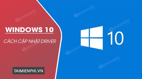 huong dan cap nhat driver cho windows 10 0 huong dan cap nhat driver cho windows 10 0