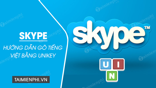 huong dan go tieng viet trong skype bang unikey huong dan go tieng viet trong skype bang unikey