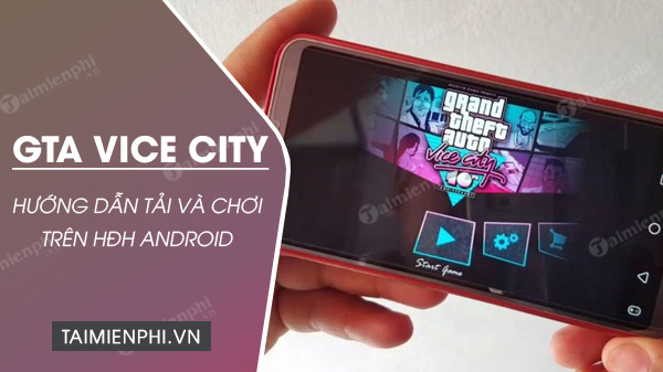 huong dan tai va choi gta vice city tren dien thoai android huong dan tai va choi gta vice city tren dien thoai android