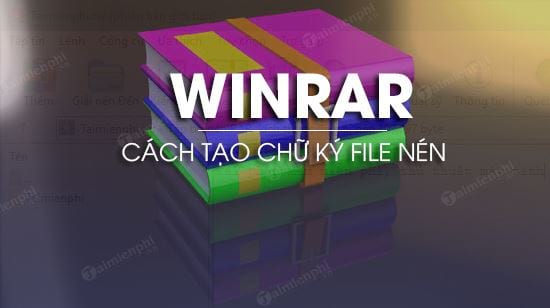 huong dan tao chu ky file winrar huong dan tao chu ky file winrar