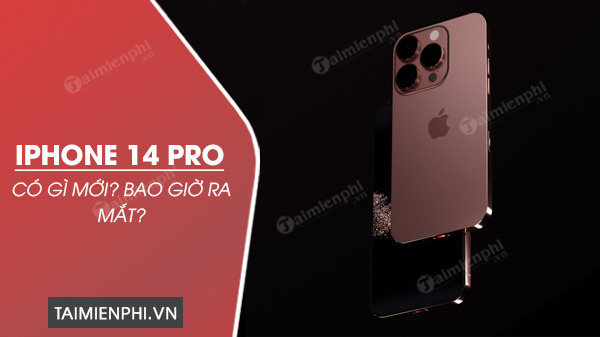 iphone 14 pro co gi moi bao gio ra mat iphone 14 pro co gi moi bao gio ra mat