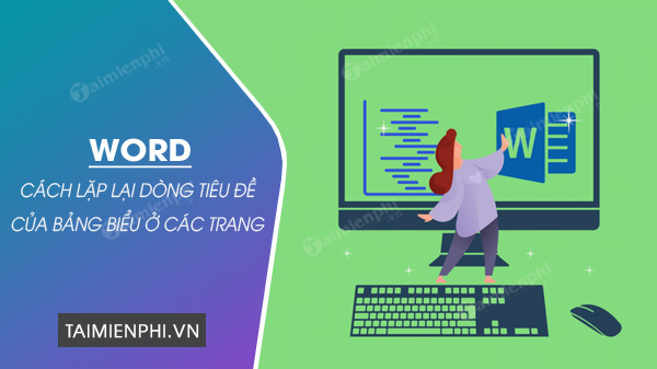 lap lai dong tieu de cua bang o cac trang trong word 0 lap lai dong tieu de cua bang o cac trang trong word 0