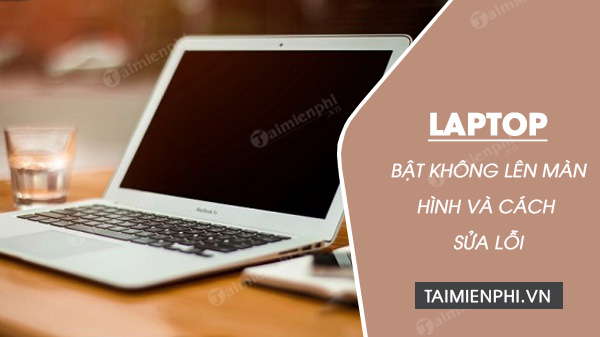 laptop bat khong len la bi lam sao cach sua nhu the nao laptop bat khong len la bi lam sao cach sua nhu the nao