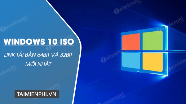 link tai windows 10 iso moi nhat ban 64bit va 32bit link tai windows 10 iso moi nhat ban 64bit va 32bit