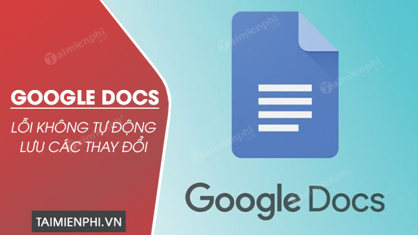 loi google docs khong tu dong luu cac thay doi 0 loi google docs khong tu dong luu cac thay doi 0