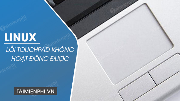 loi touchpad tren linux khong hoat dong loi touchpad tren linux khong hoat dong