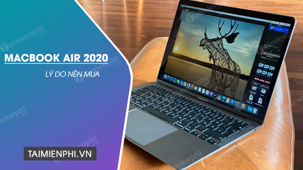 ly do vi sao nen mua macbook air 2020 ly do vi sao nen mua macbook air 2020